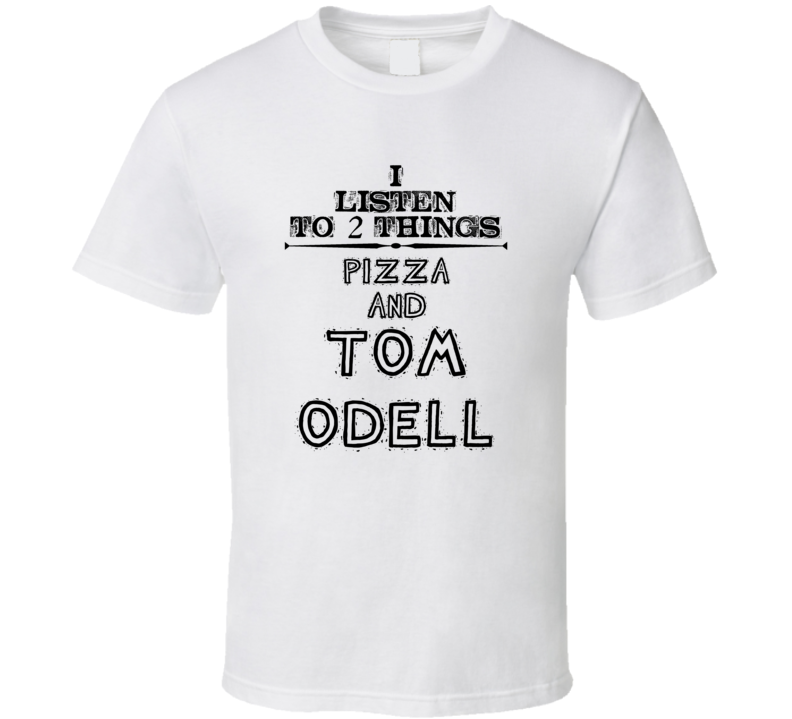 I Listen To 2 Things Pizza And Tom Odell Funny T Shirt