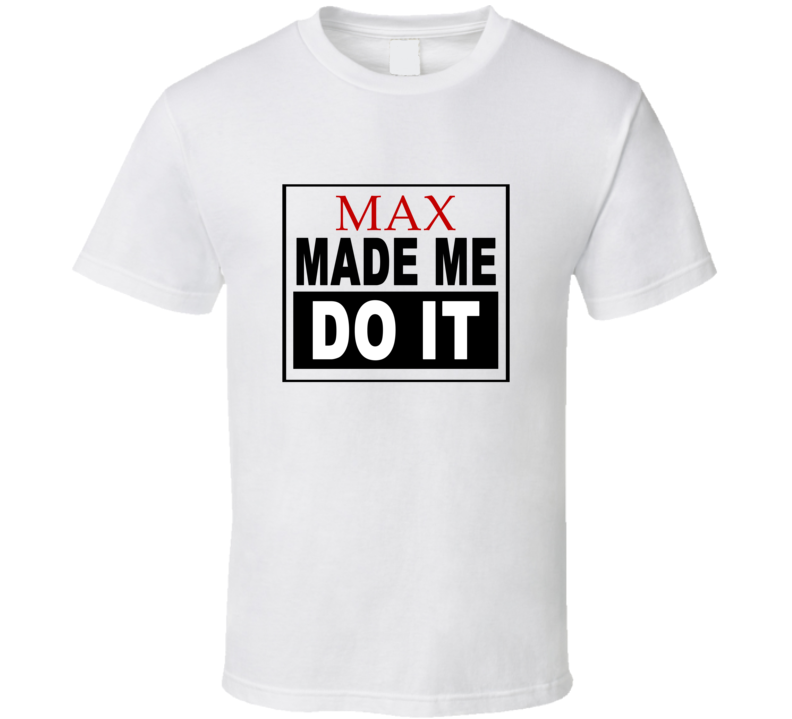 Max Made Me Do It Cool Retro T Shirt