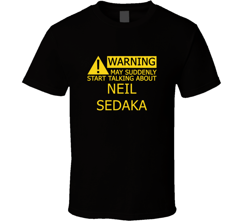 Warning May Start Talking About Neil Sedaka Funny T Shirt
