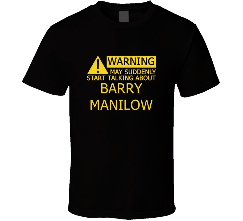Warning May Start Talking About Barry Manilow Funny T Shirt