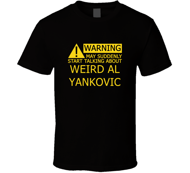 Warning May Start Talking About Weird Al Yankovic Funny T Shirt