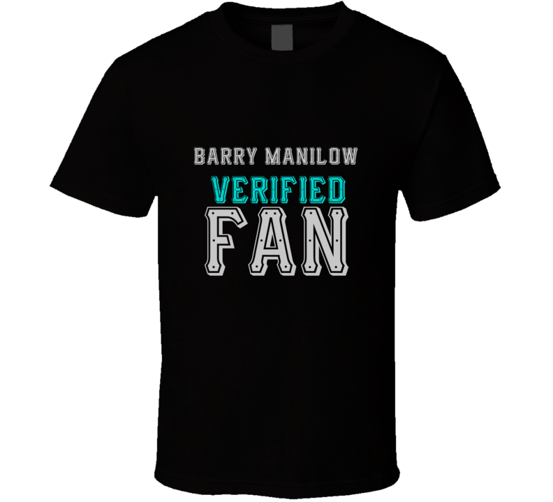 BARRY MANILOW Verified Fan  Celebrities T Shirt