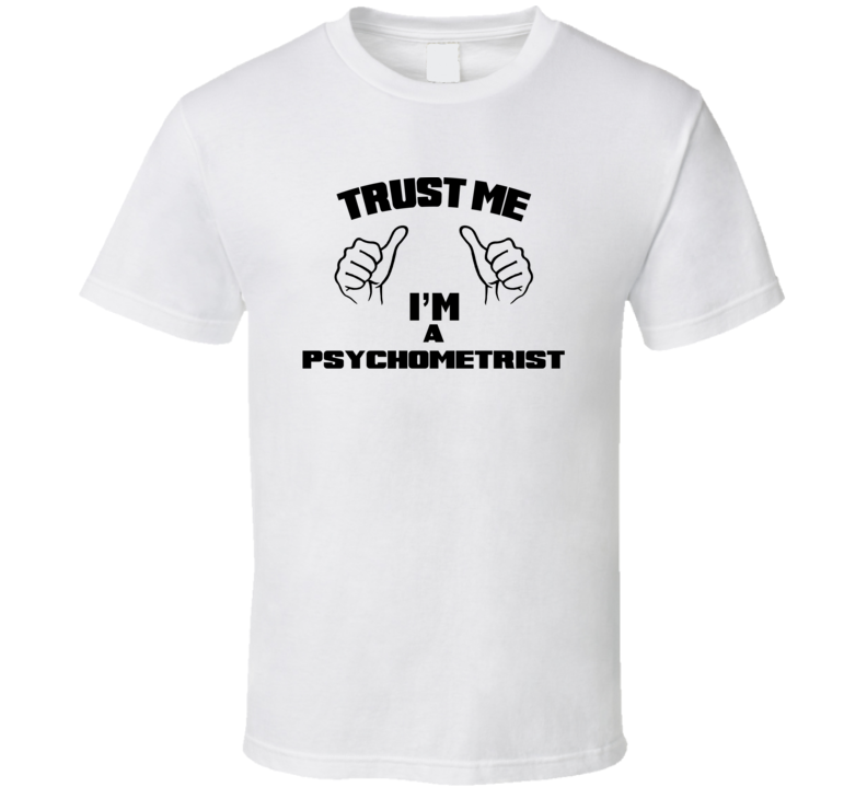 Trust Me Im A Psychometrist  Job Title Funny T Shirt