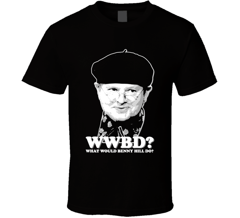 09369 - WWBD What would Benny Hill Do T Shirt