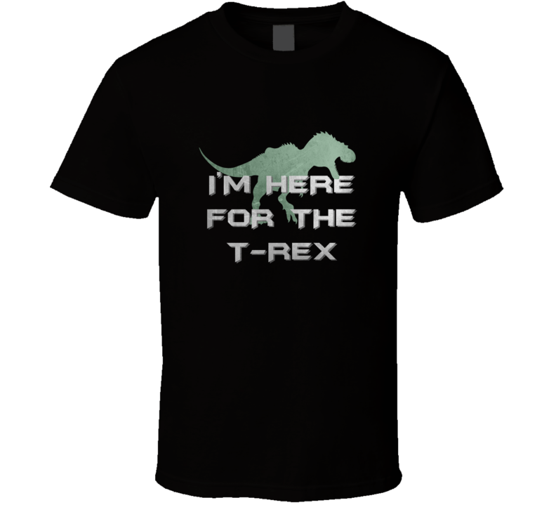 I'm here for the T-Rex funny dinosaur parody fan tshirt