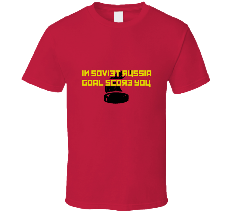 In Soviet Russia Goal Score You funny Hockey T shirt
