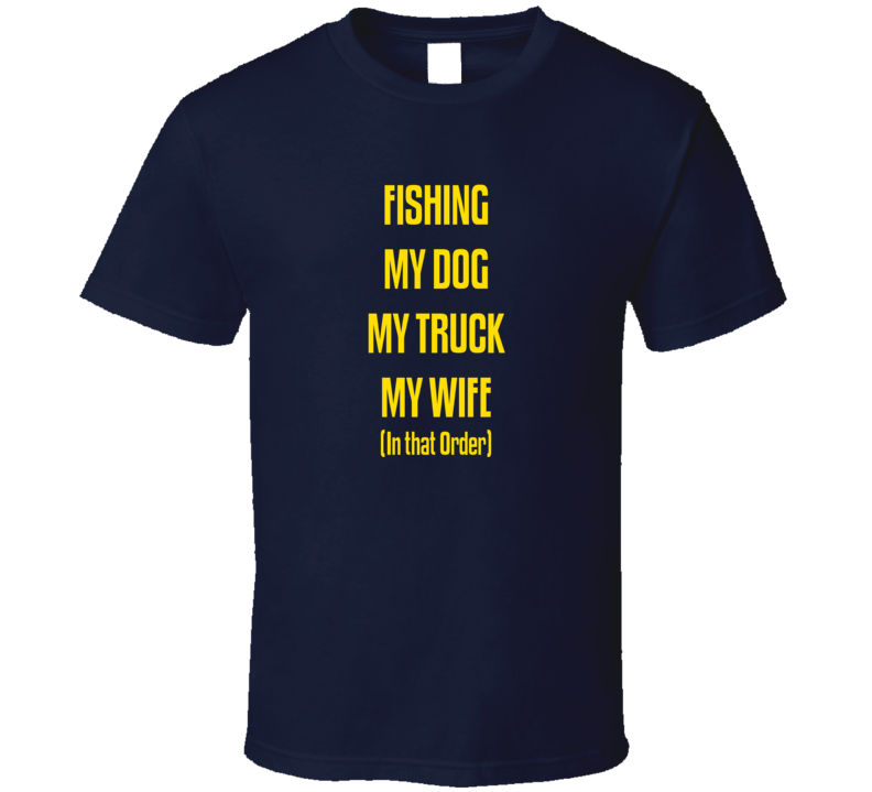 Fishing Dog Truck Wife In That Order Funny T Shirt