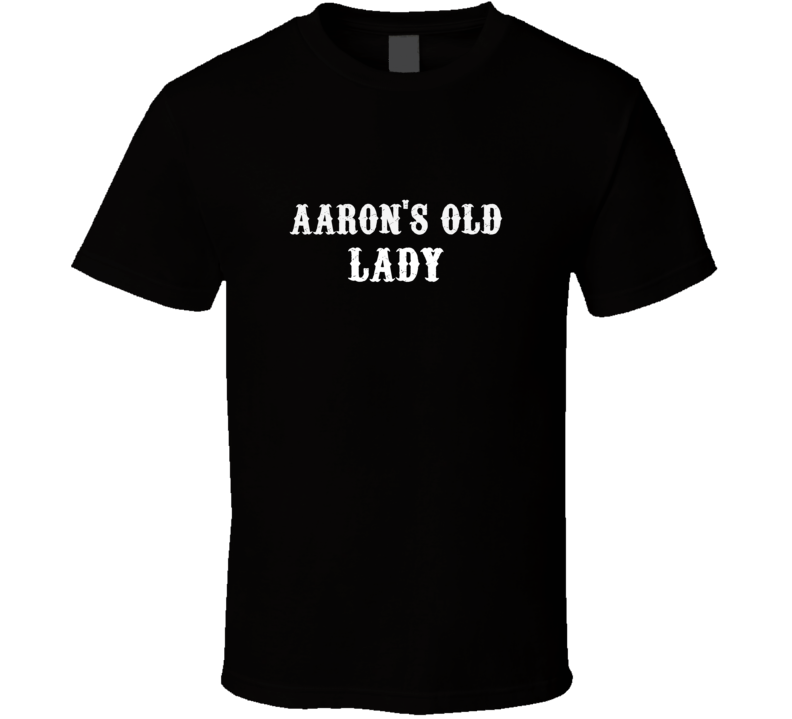 Aarons Old Lady Biker Girlfriend Wife Funny T Shirt