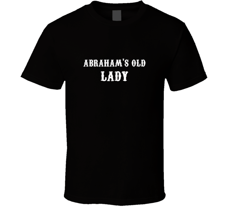 Abrahams Old Lady Biker Girlfriend Wife Funny T Shirt