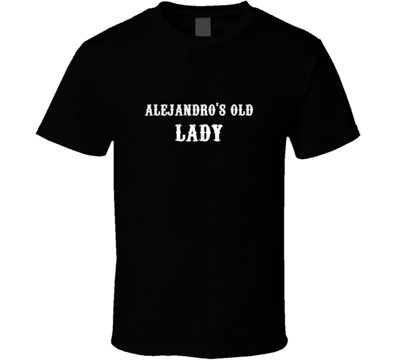 Alejandros Old Lady Biker Girlfriend Wife Funny T Shirt