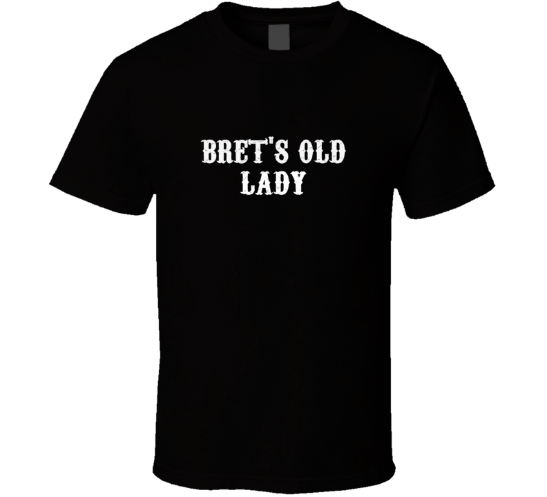 Brets Old Lady Biker Girlfriend Wife Funny T Shirt