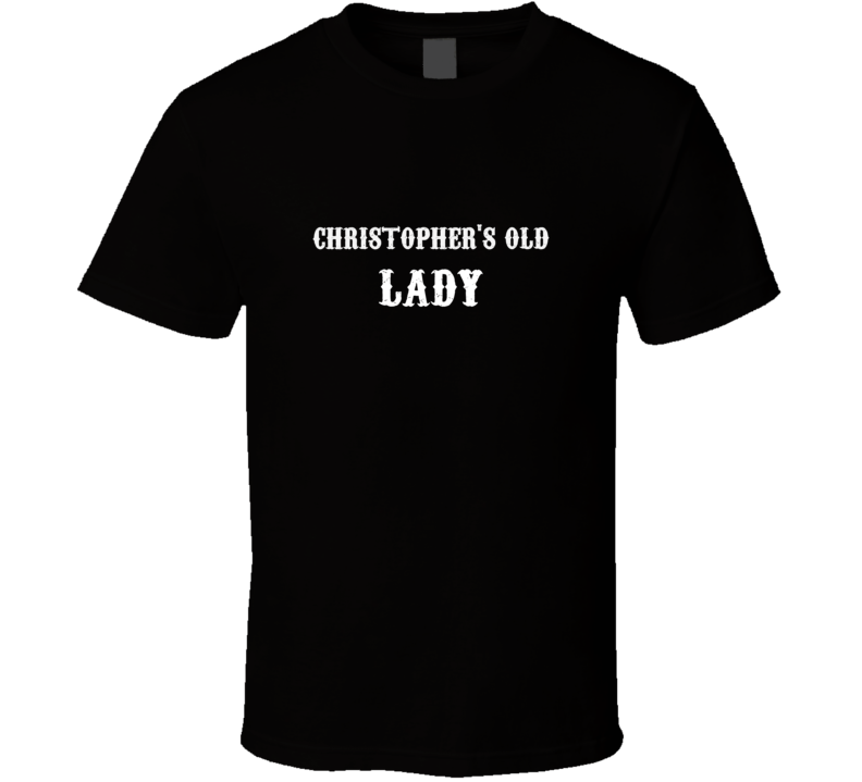 Christophers Old Lady Biker Girlfriend Wife Funny T Shirt