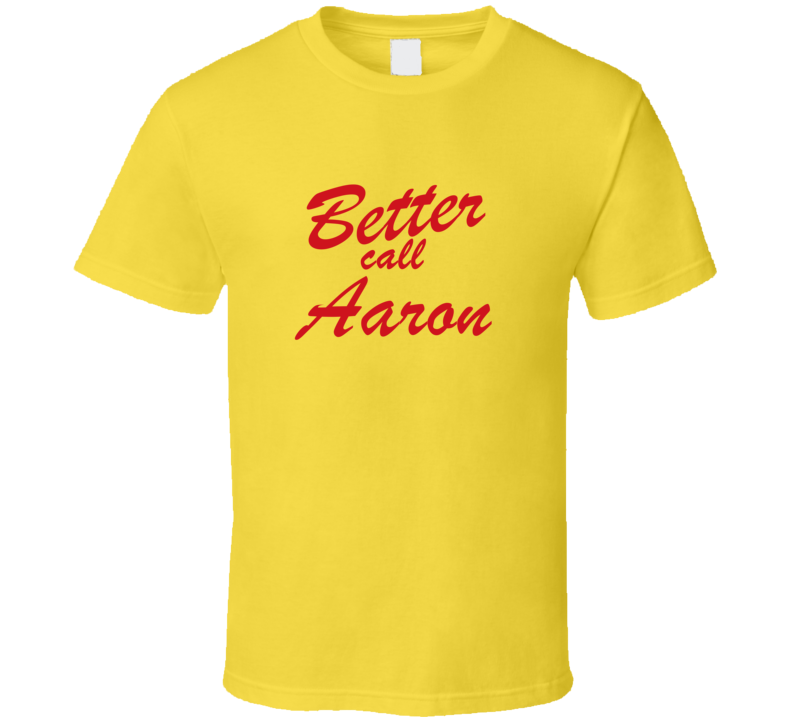 Better Call Aaron Funny TV Lawyer T Shirt