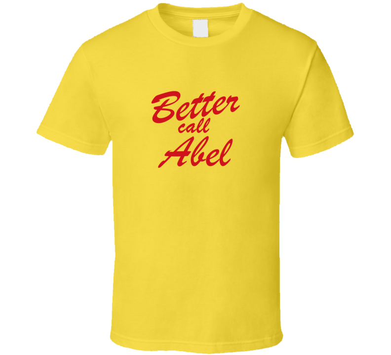 Better Call Abel Funny TV Lawyer T Shirt