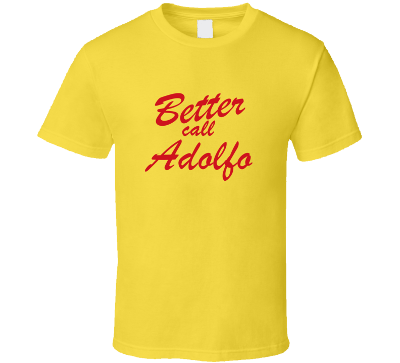 Better Call Adolfo Funny TV Lawyer T Shirt