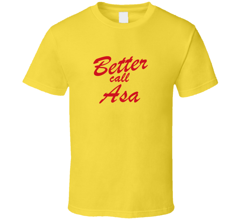 Better Call Asa Funny TV Lawyer T Shirt