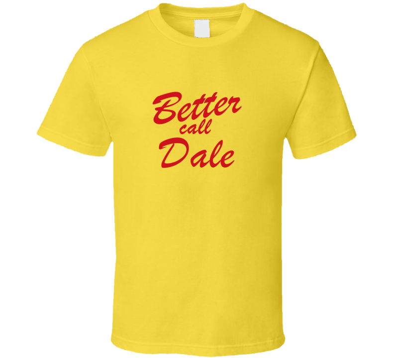 Better Call Dale Funny TV Lawyer T Shirt