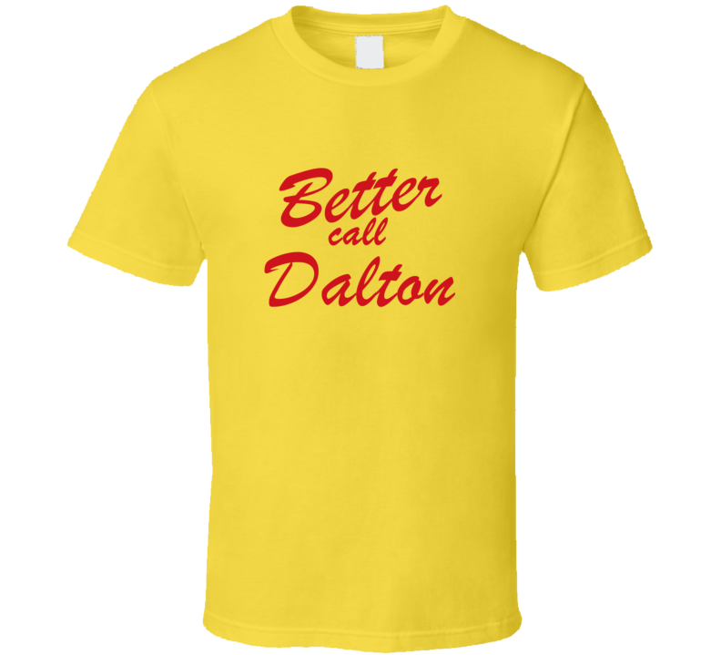 Better Call Dalton Funny TV Lawyer T Shirt