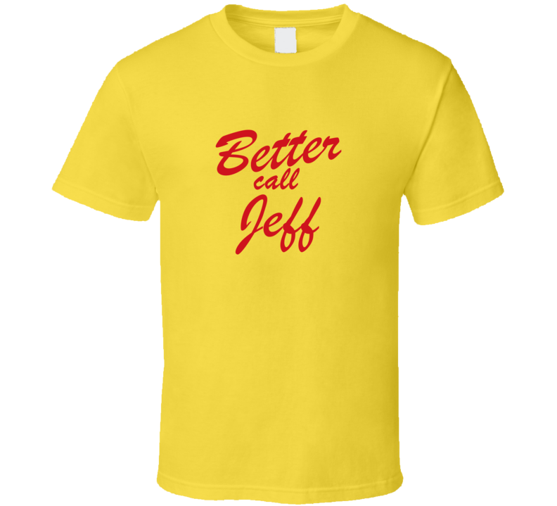 Better Call Jeff Funny TV Lawyer T Shirt