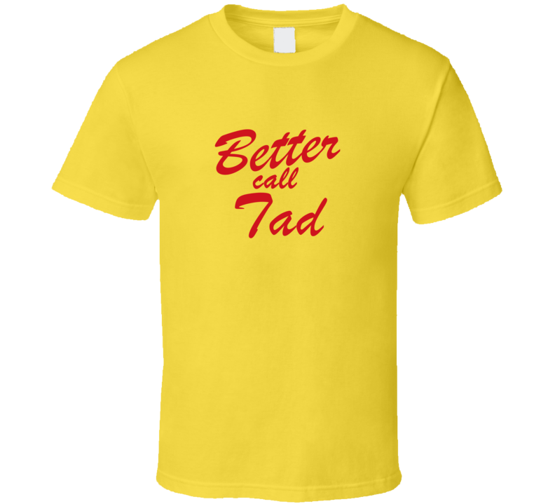 Better Call Tad Funny TV Lawyer T Shirt