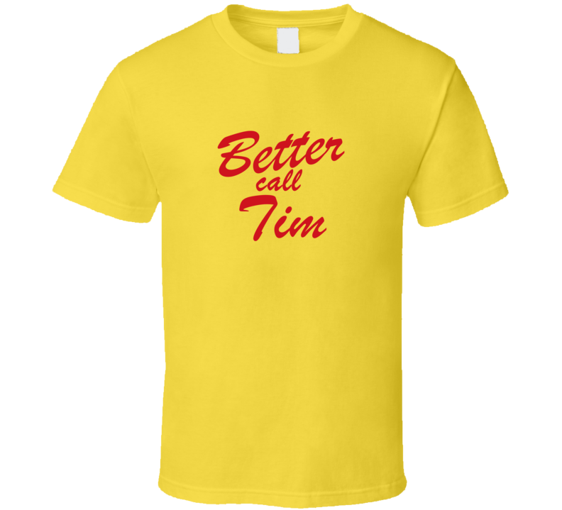 Better Call Tim Funny TV Lawyer T Shirt