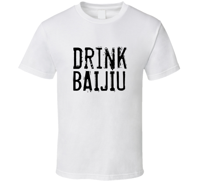 Drink Baijiu Alcohol Funny Cool Drink T Shirt