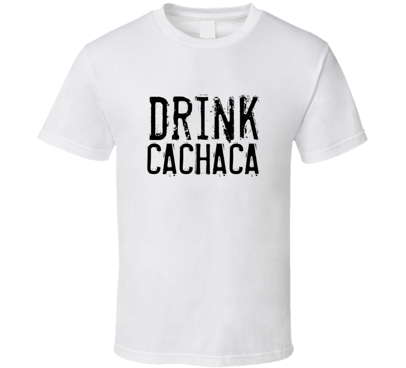 Drink Cachaca Alcohol Funny Cool Drink T Shirt