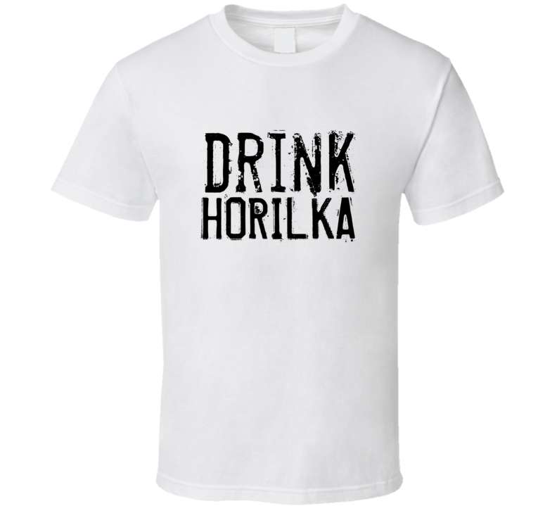 Drink Horilka Alcohol Funny Cool Drink T Shirt