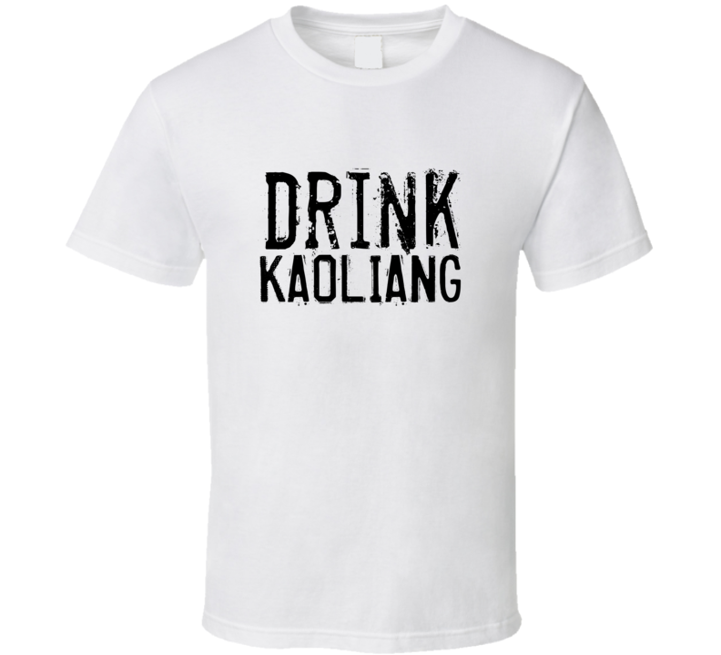 Drink Kaoliang Alcohol Funny Cool Drink T Shirt