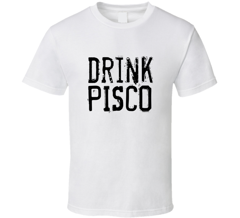 Drink Pisco Alcohol Funny Cool Drink T Shirt