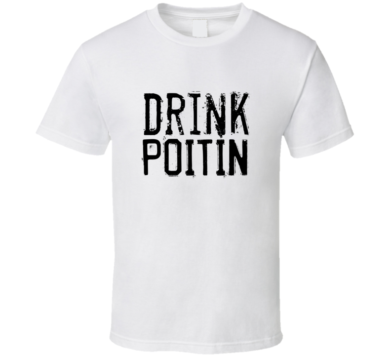 Drink Poitin Alcohol Funny Cool Drink T Shirt