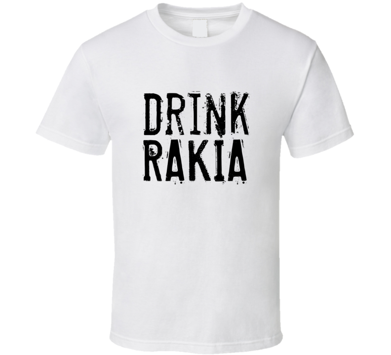 Drink Rakia Alcohol Funny Cool Drink T Shirt