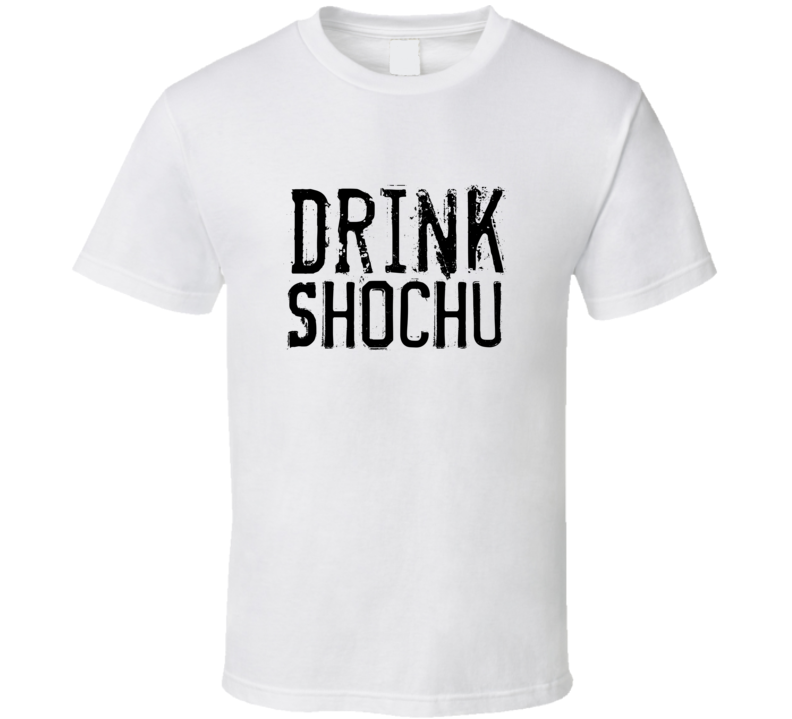 Drink Shochu Alcohol Funny Cool Drink T Shirt