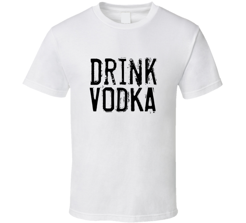 Drink Vodka Alcohol Funny Cool Drink T Shirt