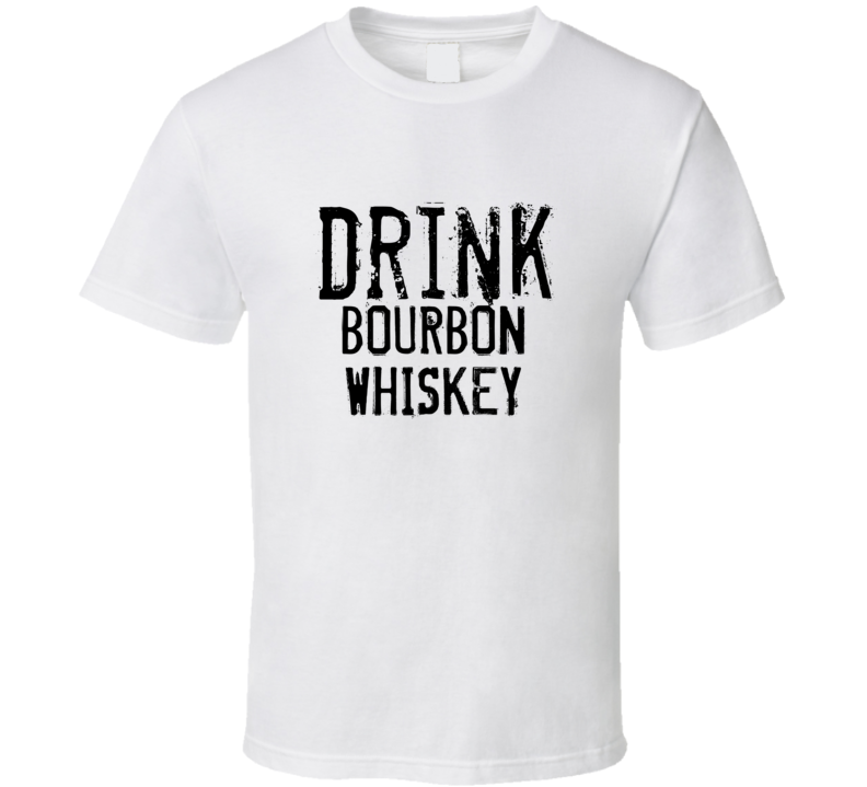 Drink Bourbon Whiskey Alcohol Funny Cool Drink T Shirt