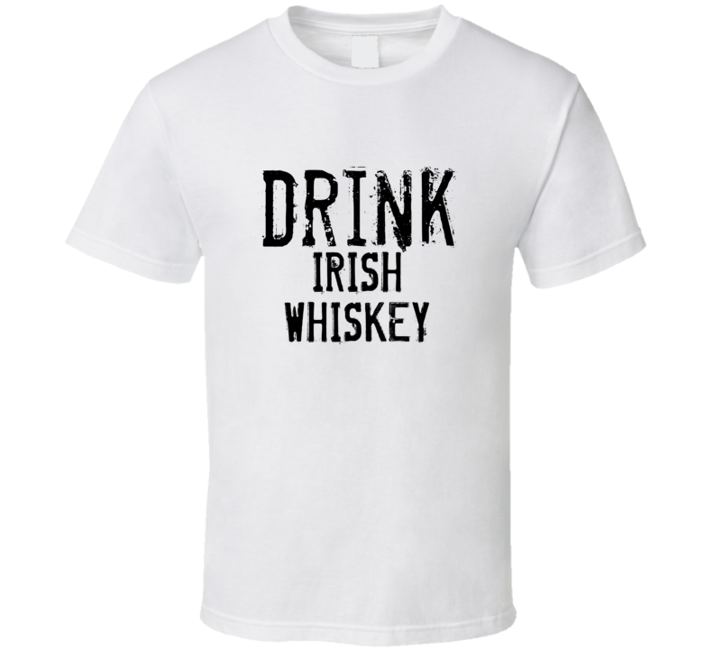 Drink Irish Whiskey Alcohol Funny Cool Drink T Shirt