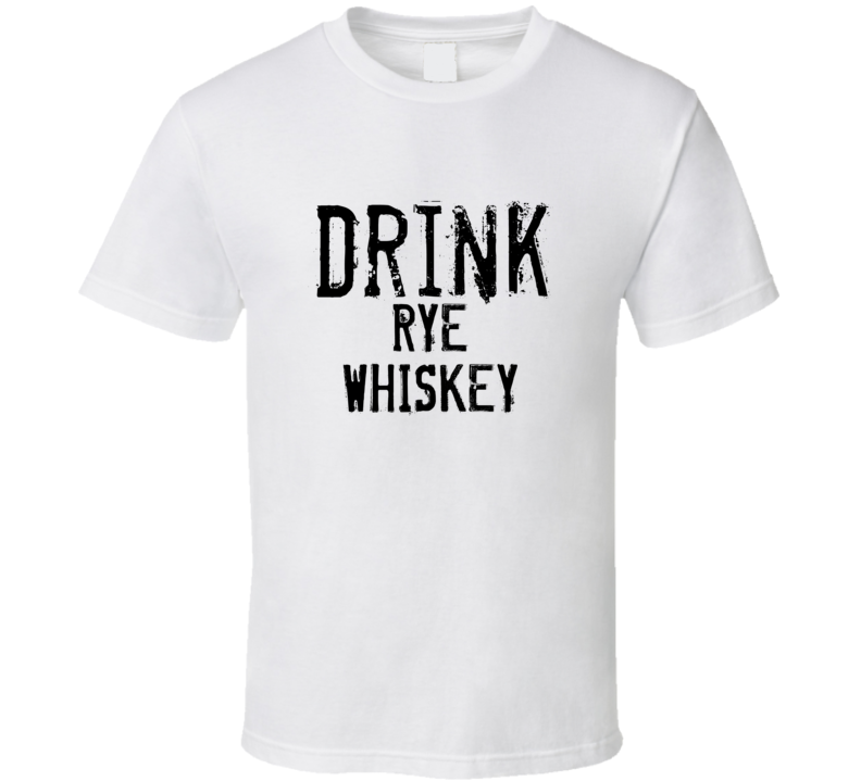 Drink Rye Whiskey Alcohol Funny Cool Drink T Shirt