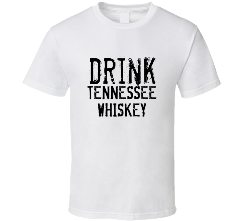 Drink Tennessee Whiskey Alcohol Funny Cool Drink T Shirt