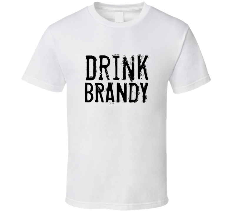 Drink Brandy Alcohol Funny Cool Drink T Shirt