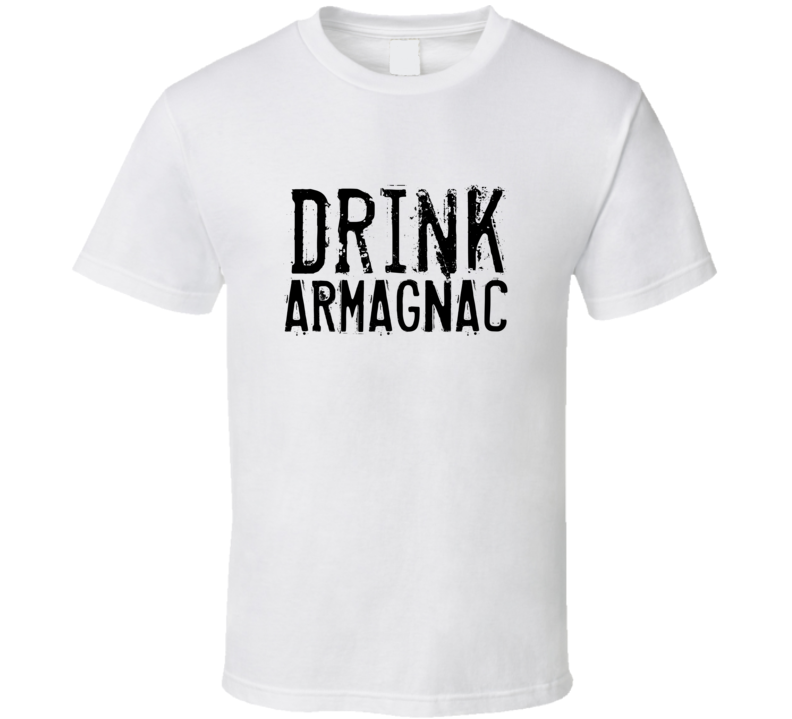 Drink Armagnac Alcohol Funny Cool Drink T Shirt