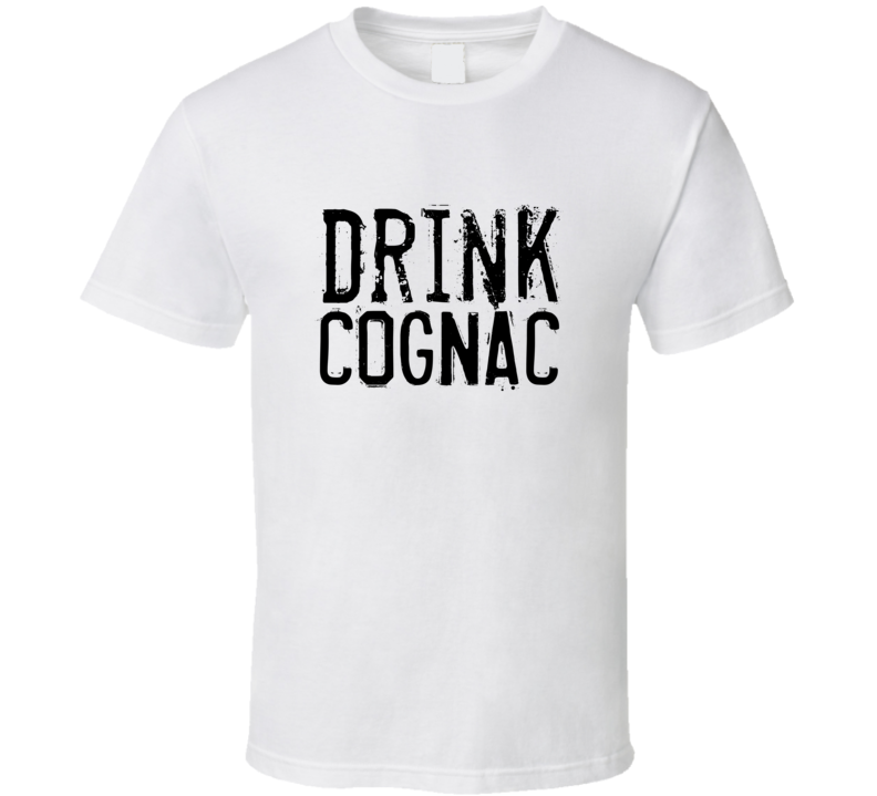 Drink Cognac Alcohol Funny Cool Drink T Shirt