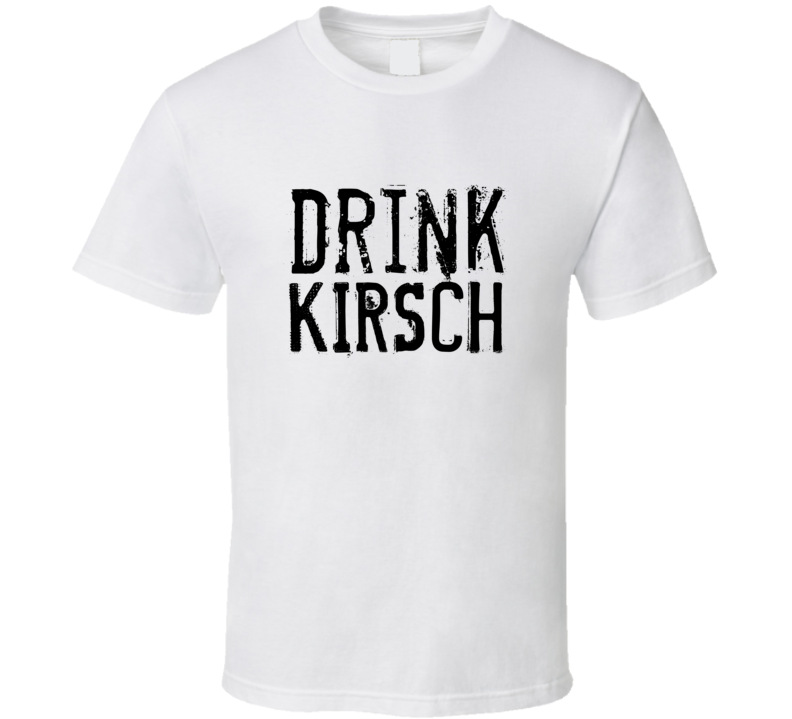 Drink Kirsch Alcohol Funny Cool Drink T Shirt
