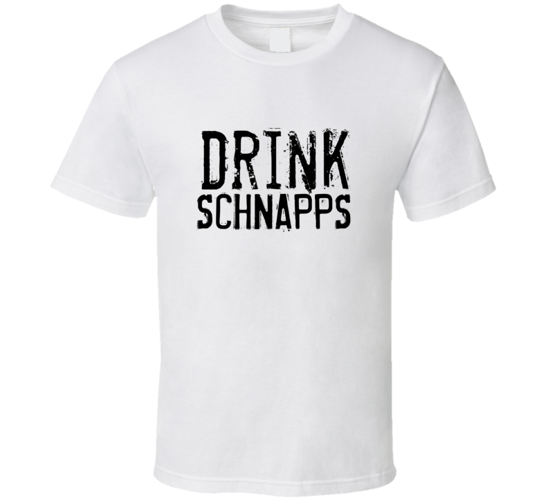 Drink Schnapps Alcohol Funny Cool Drink T Shirt
