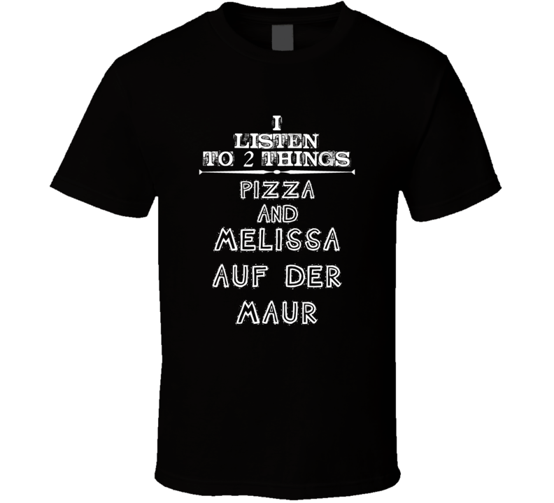I Listen To 2 Things Pizza And Melissa Auf Der Maur Cool T Shirt
