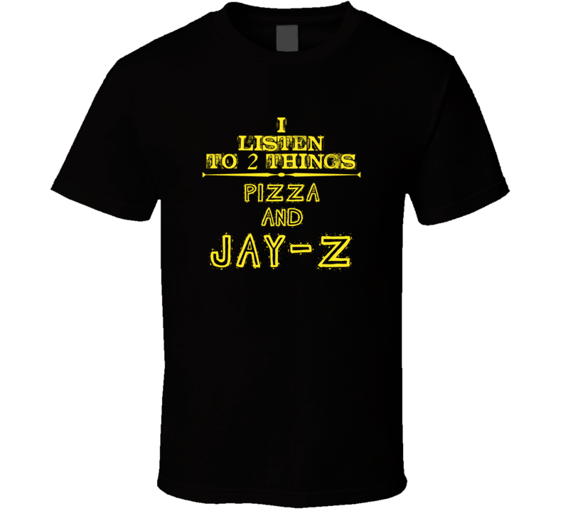 I Listen To 2 Things Pizza And Jay-Z Cool T Shirt