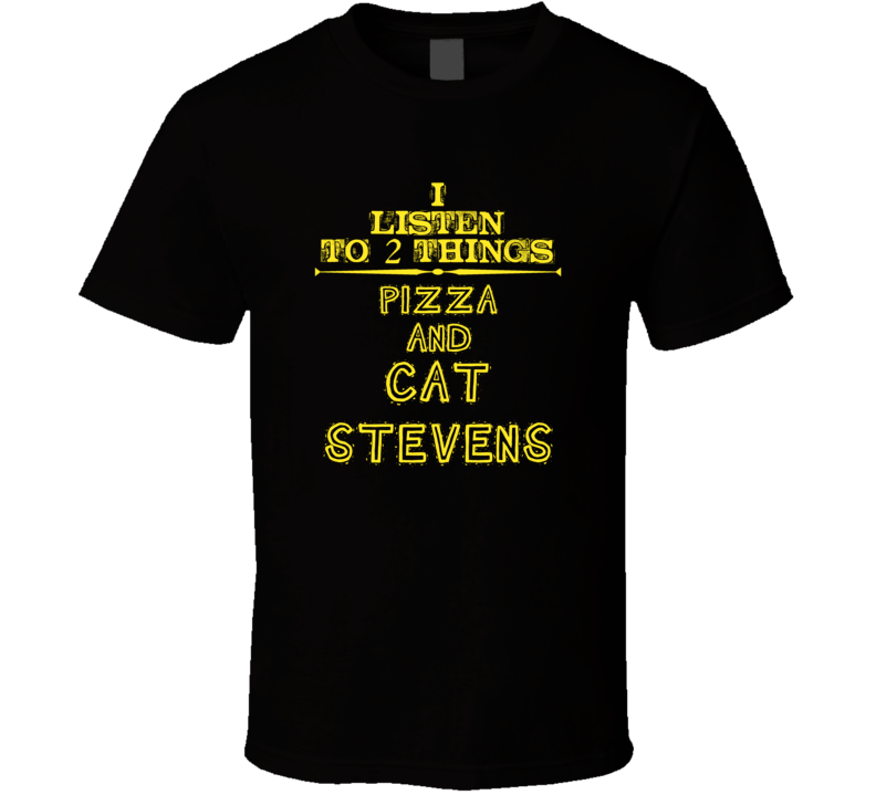 I Listen To 2 Things Pizza And Cat Stevens Cool T Shirt