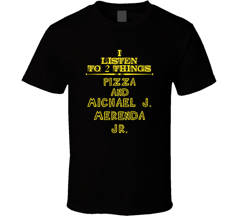 I Listen To 2 Things Pizza And Michael J. Merenda  Jr. Cool T Shirt