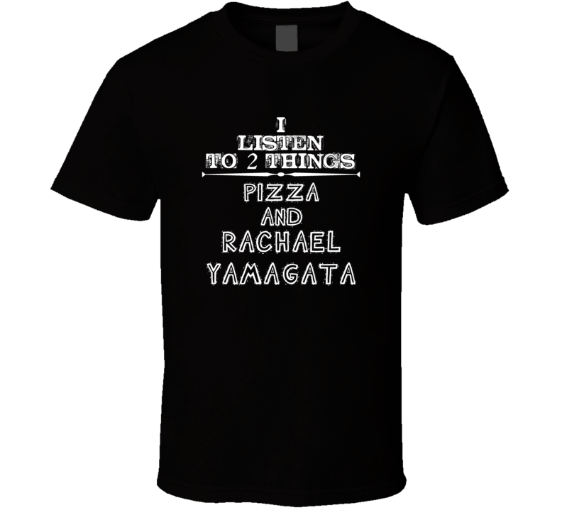 I Listen To 2 Things Pizza And Rachael Yamagata Cool T Shirt