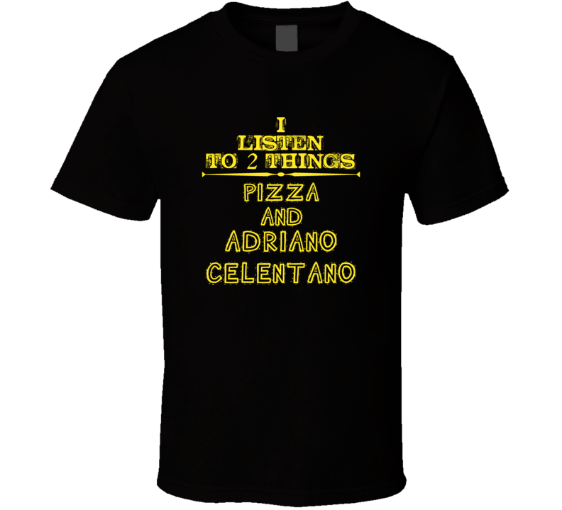 I Listen To 2 Things Pizza And Adriano Celentano Cool T Shirt
