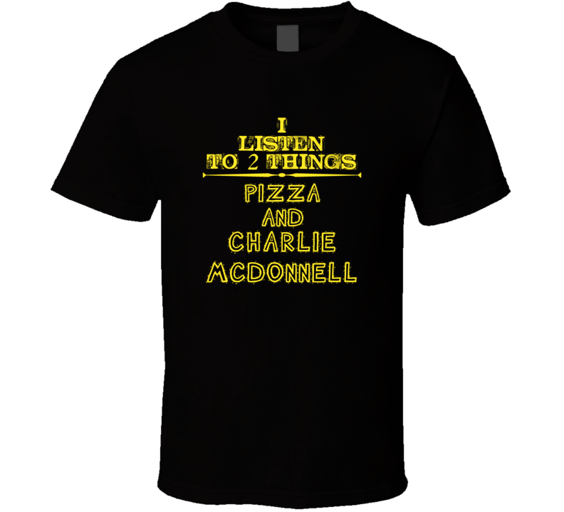 I Listen To 2 Things Pizza And Charlie Mcdonnell Cool T Shirt